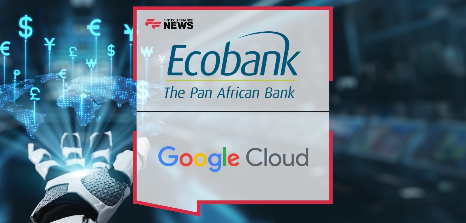 Ecobank Group and Google Cloud Announce Partnership to Accelerate Financial Inclusion and Innovation Across Africa