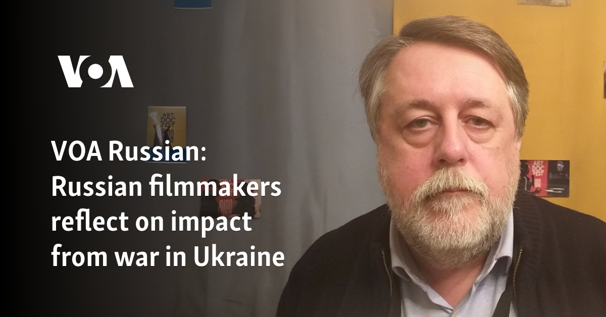 VOA Russian: Russian filmmakers reflect on impact from war in Ukraine