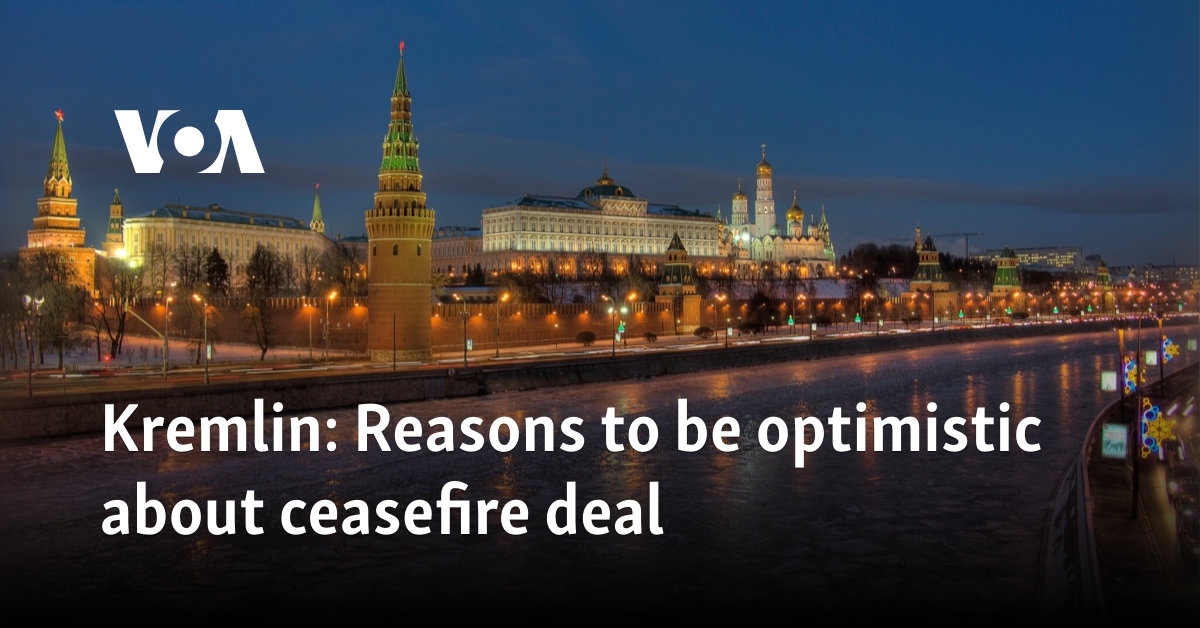 Kremlin: Reasons to be optimistic about ceasefire deal