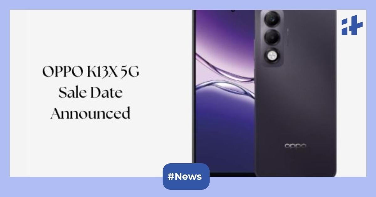 OPPO K13x 5G sale date announced in India: Debuts with 6,000mAh battery, 6.67-inch LCD screen, 120Hz refresh rate, AI Unblur, AI Reflection Remover, AI Reimage, and more