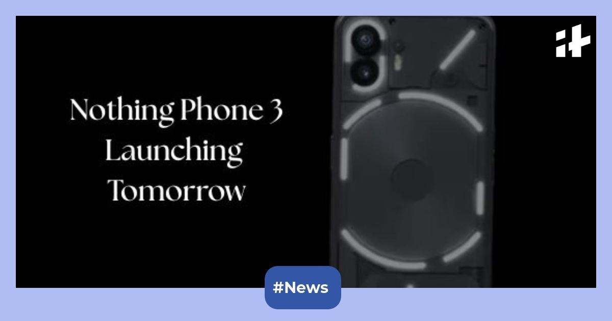 Nothing Phone 3 launching in India tomorrow: Check out the expected specifications, price, and more