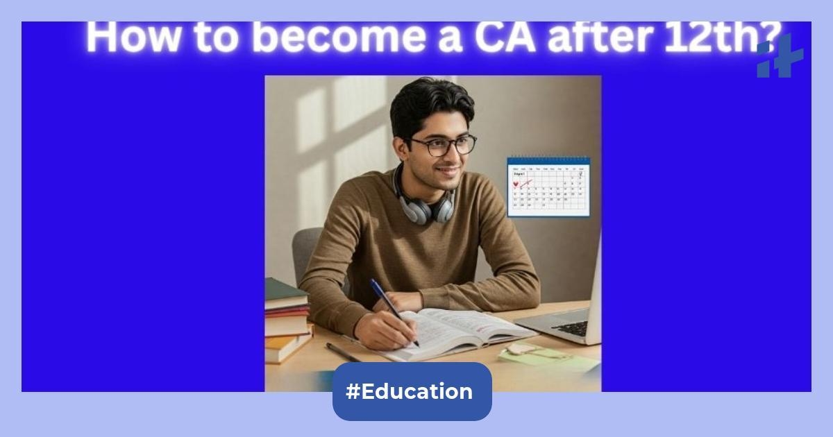 How to become a CA after 12th: Key subjects, streams, exam levels & step-by-step guide to prepare for Chartered Accountant