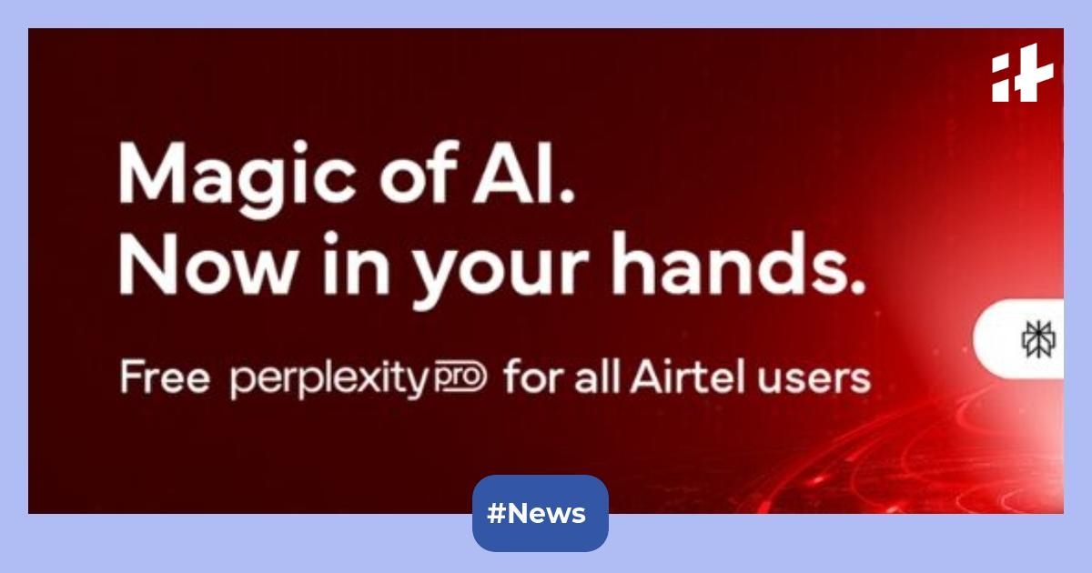 Perplexity Pro subscription offer: Airtel users can get 1 year free validity along with worth Rs 17,000 features in India