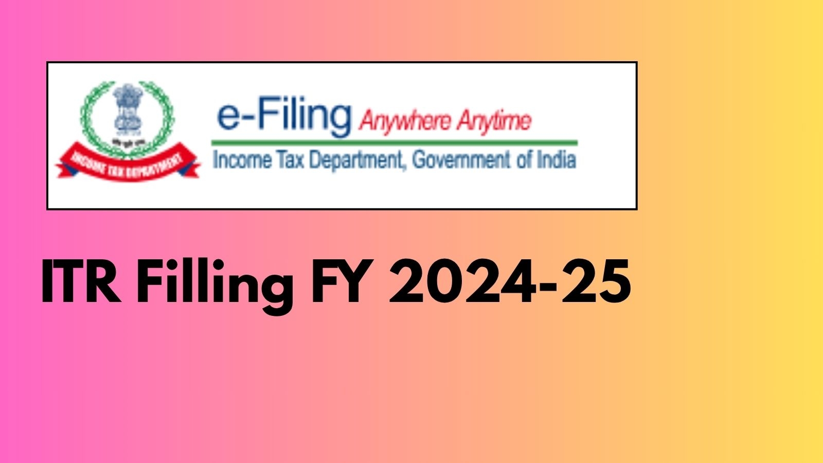 ITR Filling FY 2024-25: How to File ITR Online Step by Step Guide