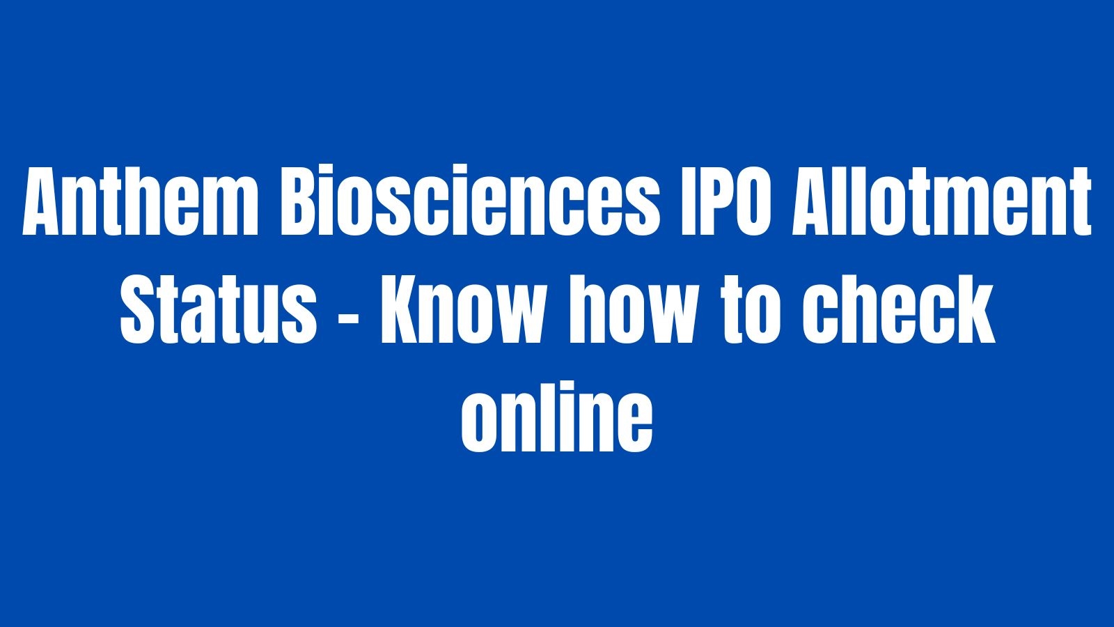 Anthem Biosciences IPO allotment on July 17: Know how to check status online via PAN