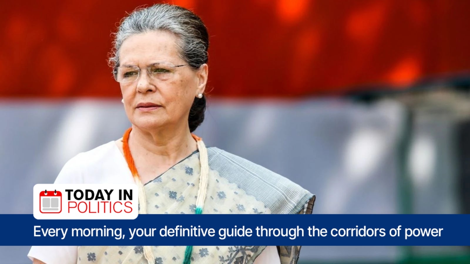Today in Politics: Ahead of Monsoon Session in Parliament, Sonia Gandhi to lead Cong strategy meeting