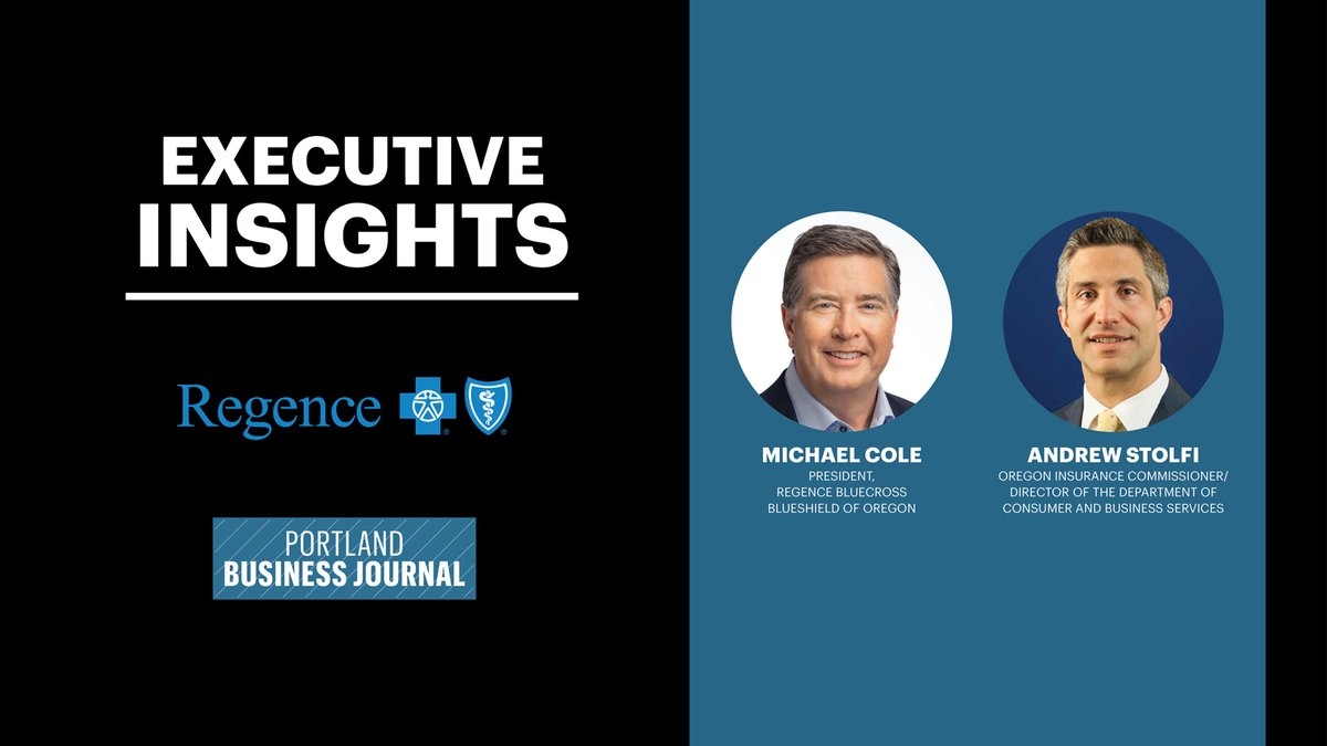 Executive Insights: Michael Cole of Regence BlueCross BlueShield of Oregon and Insurance Commissioner Andrew Stolfi discuss healthcare's evolving landscape (video)