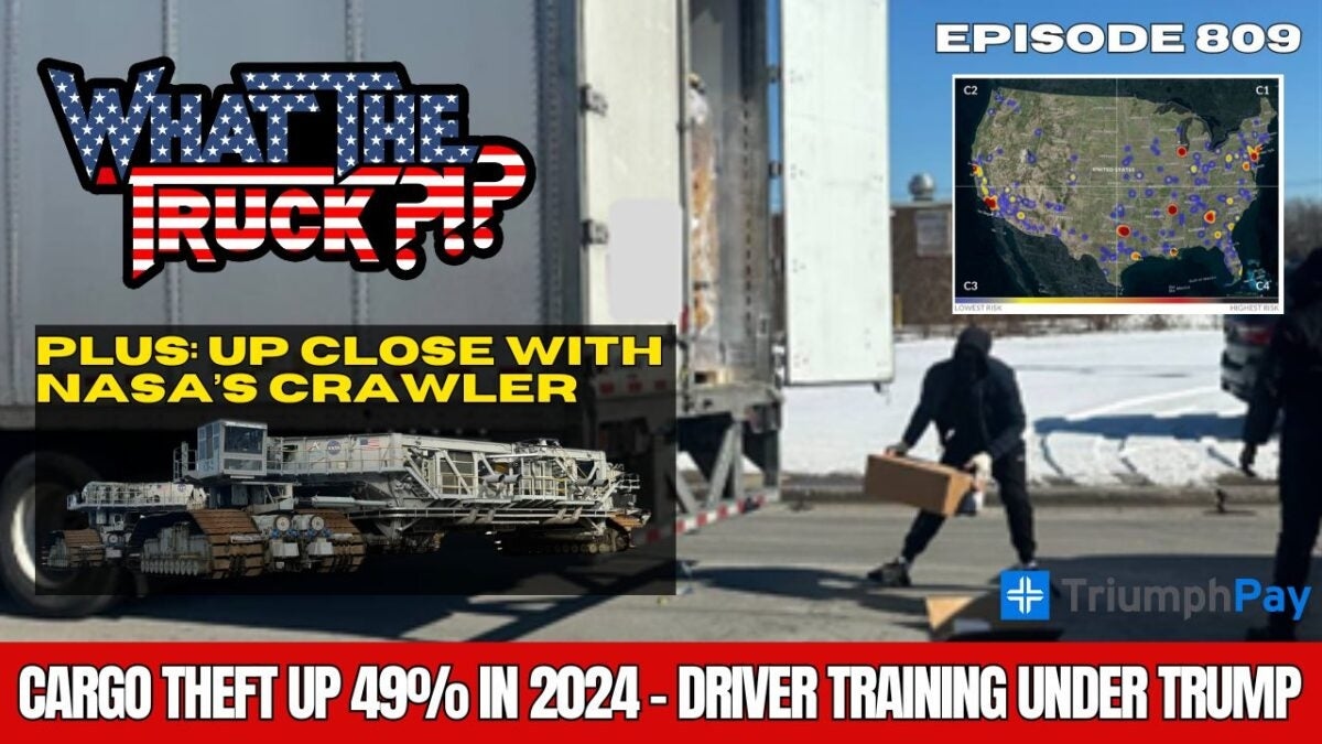 Cargo thefts surge 49%; driver training under Trump; up close with NASA crawler