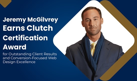 Jeremy McGilvrey A Houston-Based Web Design Agency Earns Clutch Certification for Conversion-Focused Excellence