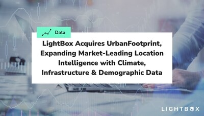 LightBox Acquires UrbanFootprint, Expanding Market-Leading Location Intelligence with Climate, Infrastructure & Demographic Data