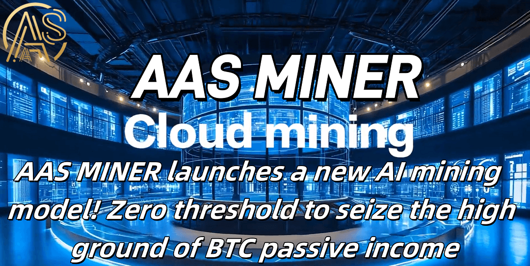 AAS MINER Announces the Launch of an Innovative Free Cloud Mining Mobile App for Crypto Enthusiasts Worldwide, Opening a New Era of Digital Asset Mining