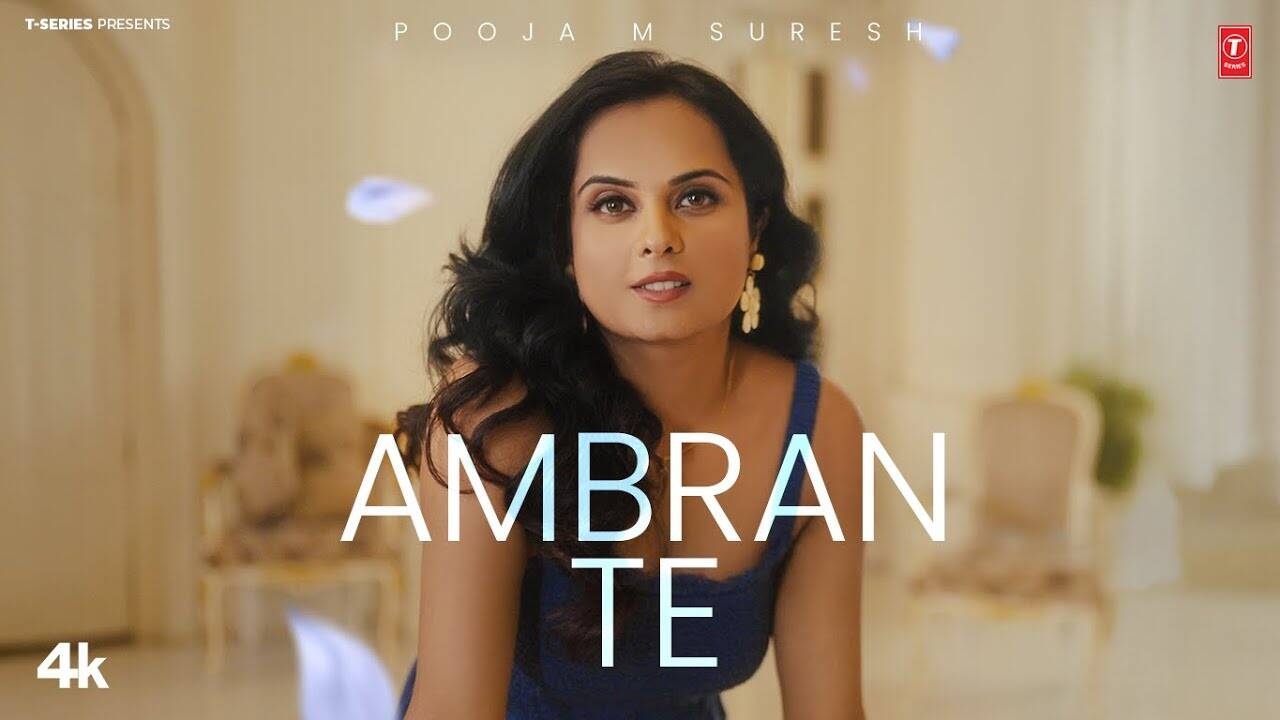 Experience The New Punjabi Music Video Ambran Te By Pooja M Suresh