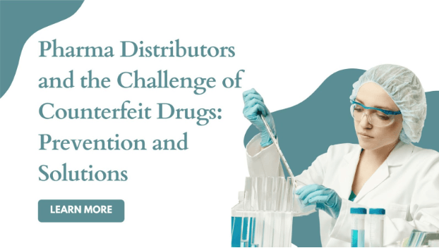 Pharma Distributors and the Challenge of Counterfeit Drugs: Prevention and Solutions