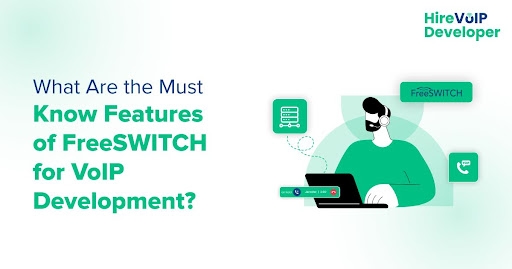 What Are the Must-Know Features of FreeSWITCH for VoIP Development?