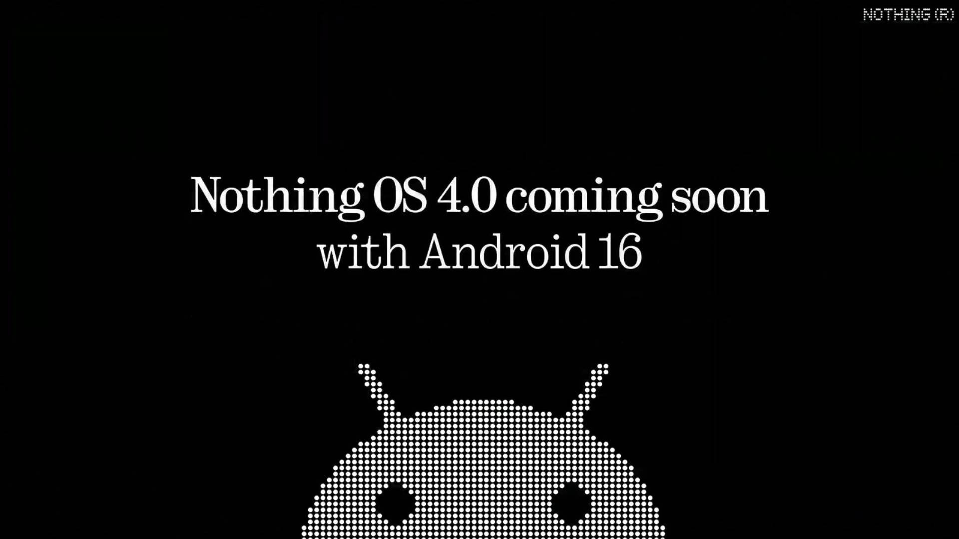 Nothing's Android 16 update will arrive before the end of the quarter as Nothing OS 4.0