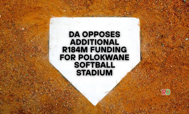 DA opposes additional R184m funding for Polokwane Softball Stadium